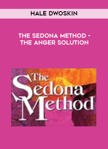 Hale Dwoskin - The Sedona Method - The Anger Solution courses available download now.