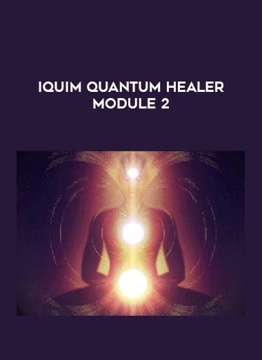 IQUIM Quantum Healer Module 2 courses available download now.