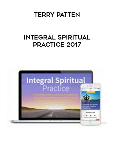 Terry Patten - Integral Spiritual Practice 2017 courses available download now.