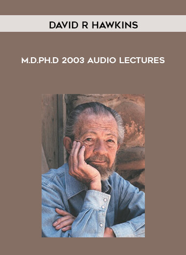 David R Hawkins - M.D.Ph.D - 2003 Audio Lectures courses available download now.