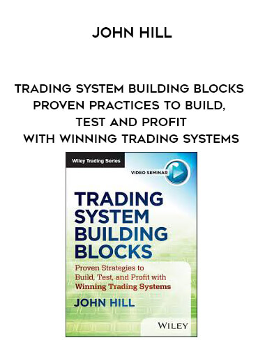 John Hill - Trading System Building Blocks - Proven Practices to Build