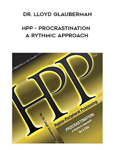 Dr. Lloyd Glauberman - HPP - Procrastination - A Rythmic Approach courses available download now.