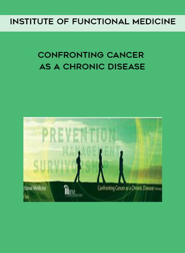 Institute of Functional Medkine - Confronting Cancer as a Chronic Disease courses available download now.