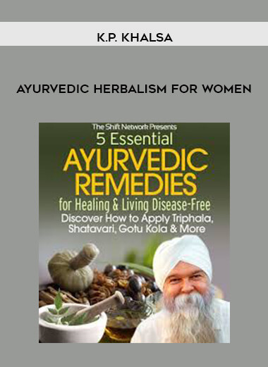 K.P. Khalsa - Ayurvedic Herbalism for Women courses available download now.