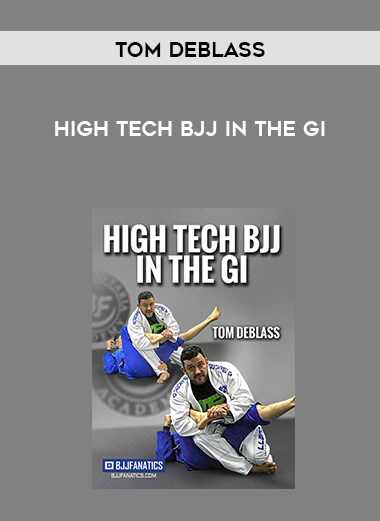 High Tech BJJ In the Gi by Tom DeBlass courses available download now.