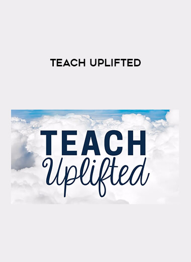 Teach Uplifted courses available download now.
