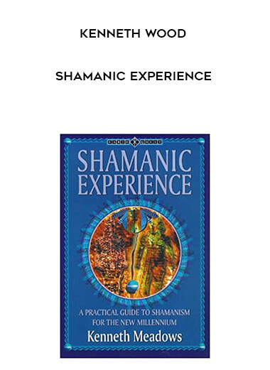 Kenneth Wood - Shamanic Experience courses available download now.