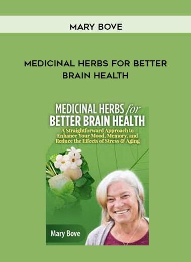 Mary Bove - Medicinal Herbs for Better Brain Health courses available download now.