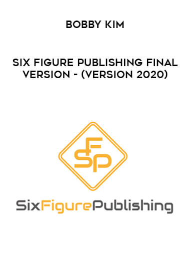Six Figure Publishing final version - Bobby Kim (version 2020) courses available download now.