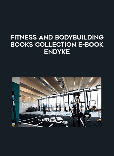 Fitness and Bodybuilding Books Collection E-BOOK Endyke courses available download now.
