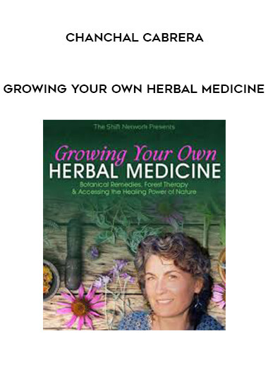 Chanchal Cabrera - Growing Your Own Herbal Medicine courses available download now.