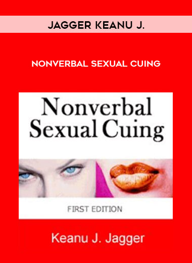 Jagger Keanu J. - Nonverbal Sexual Cuing courses available download now.