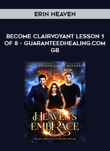 Erin Heaven - Become Clairvoyant Lesson 1 of 8 - GuaranteedHealing.com GB courses available download now.