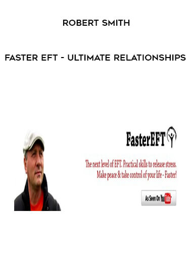 Robert Smith - Faster EFT - Ultimate Relationships courses available download now.