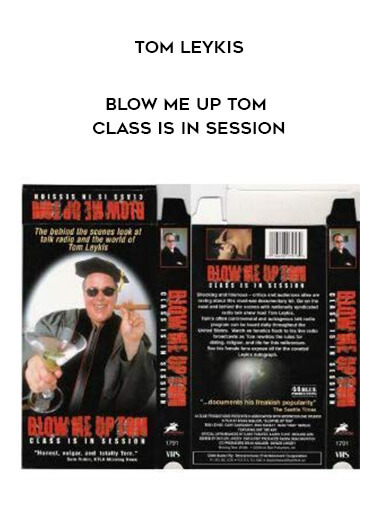 Tom Leykis - Blow Me Up Tom: Class is in Session courses available download now.