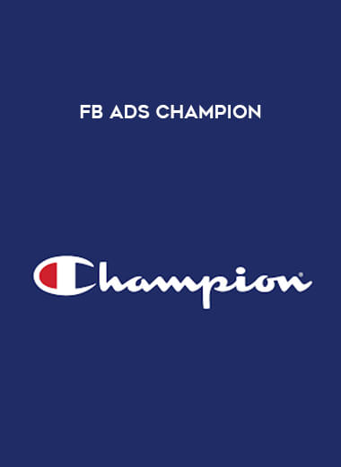 FB Ads Champion courses available download now.