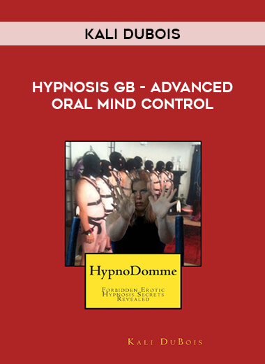 Kali Dubois Hypnosis GB - Advanced Oral Mind Control courses available download now.