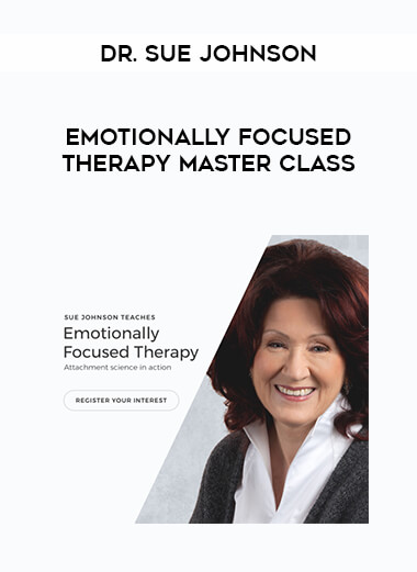 Dr. Sue Johnson - Emotionally Focused Therapy Master Class courses available download now.