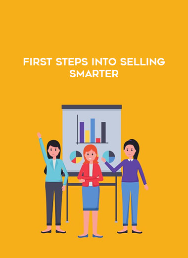 First Steps Into Selling Smarter courses available download now.