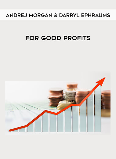 Andrej Morgan & Darryl Ephraums - For Good Profits courses available download now.