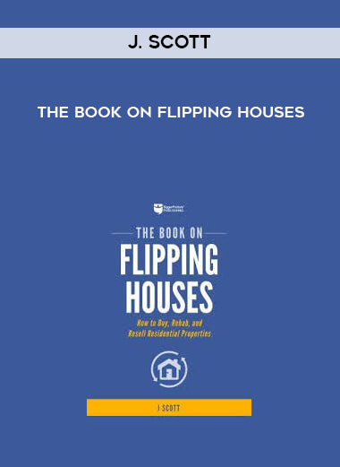 J. Scott - The book on Flipping Houses courses available download now.