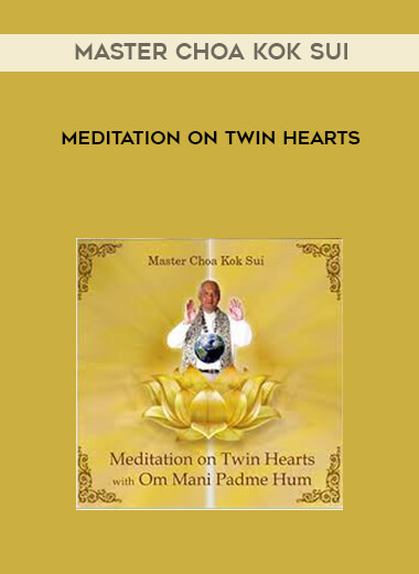 Master Choa Kok Sui - Meditation on Twin Hearts courses available download now.