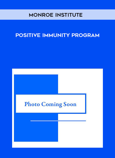 Monroe Institute - Positive Immunity Program courses available download now.