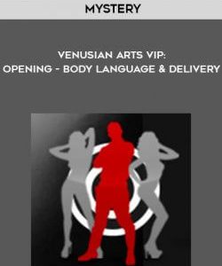 Mystery - Venusian Arts VIP: Opening - Body Language & Delivery courses available download now.