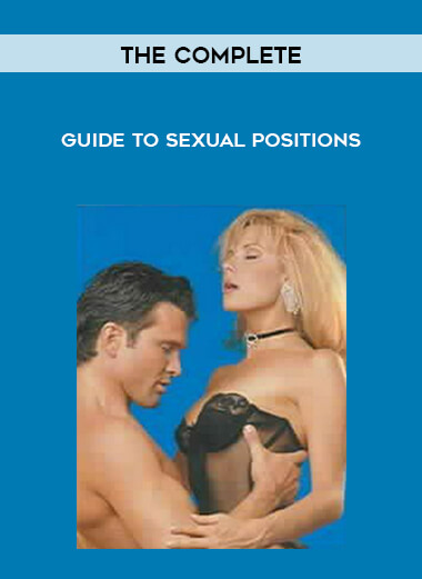 The Complete - Guide To Sexual Positions courses available download now.