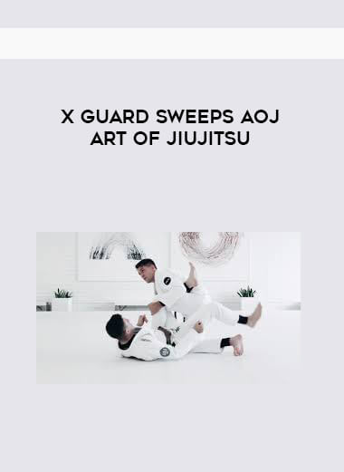 X guard sweeps AOJ Art of Jiujitsu courses available download now.