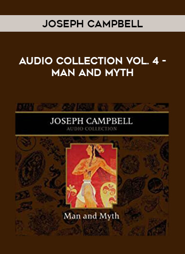 Joseph Campbell Audio Collection Vol. 4 - Man and Myth courses available download now.
