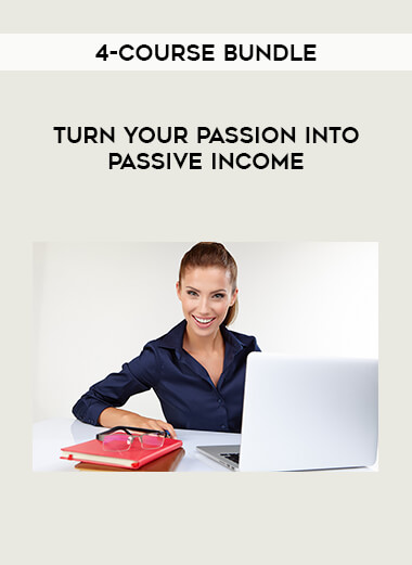 Turn Your Passion Into Passive Income - 4-Course Bundle courses available download now.