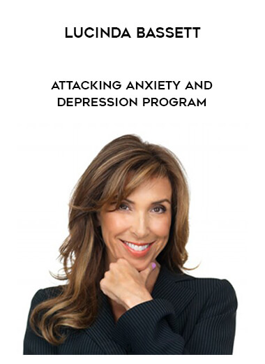 Lucinda Bassett - Attacking Anxiety and Depression Program courses available download now.