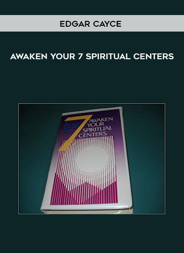 Edgar Cayce - Awaken Your 7 Spiritual Centers courses available download now.