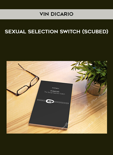 Vin DiCario - Sexual Selection Switch (sCubed) courses available download now.