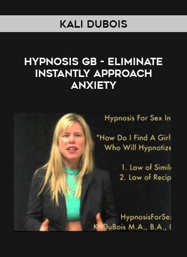 Kali Dubois Hypnosis GB - Eliminate Instantly Approach Anxiety courses available download now.
