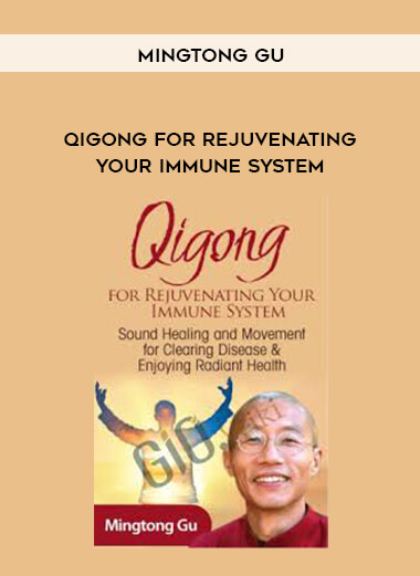 Qigong for Rejuvenating Your Immune System - Mingtong Gu courses available download now.