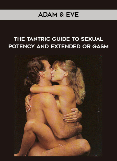 Adam & Eve - The Tantric Guide To Sexual Potency and Extended Or gasm courses available download now.