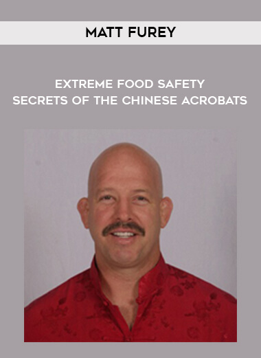 Matt Furey - Extreme Food Safety - Secrets of the Chinese Acrobats courses available download now.