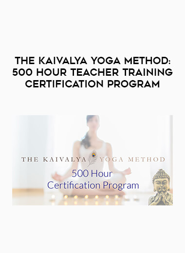 The Kaivalya Yoga Method: 500 Hour Teacher Training Certification Program courses available download now.