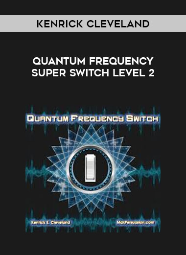 Kenrick Cleveland - Quantum Frequency Super Switch Level 2 courses available download now.