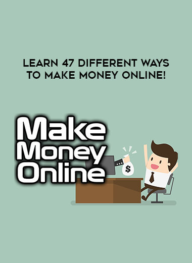 Learn 47 Different Ways to Make Money Online! courses available download now.