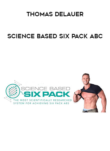 Thomas Delauer - Science Based Six Pack ABC courses available download now.