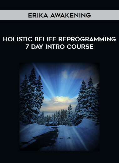 Erika Awakening - Holistic Belief Reprogramming 7 Day Intro Course courses available download now.