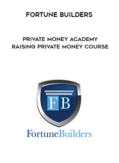 Fortune Builders - Private Money Academy - Raising Private Money Course courses available download now.