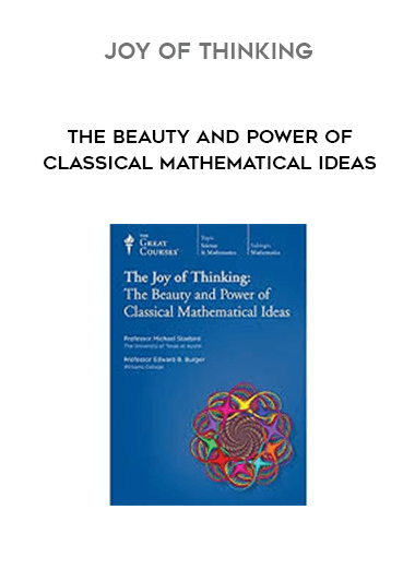 Joy of Thinking - The Beauty and Power of Classical Mathematical Ideas courses available download now.
