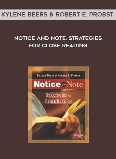 Kylene Beers & Robert E. Probst - Notice and Note: Strategies for Close Reading courses available download now.