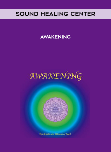 Sound Healing Center - Awakening courses available download now.