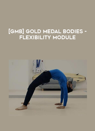[GMB] Gold Medal Bodies - Flexibility Module courses available download now.