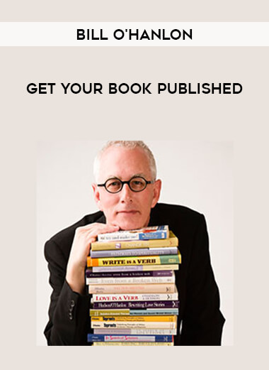 Bill O'Hanlon - Get Your Book Published courses available download now.